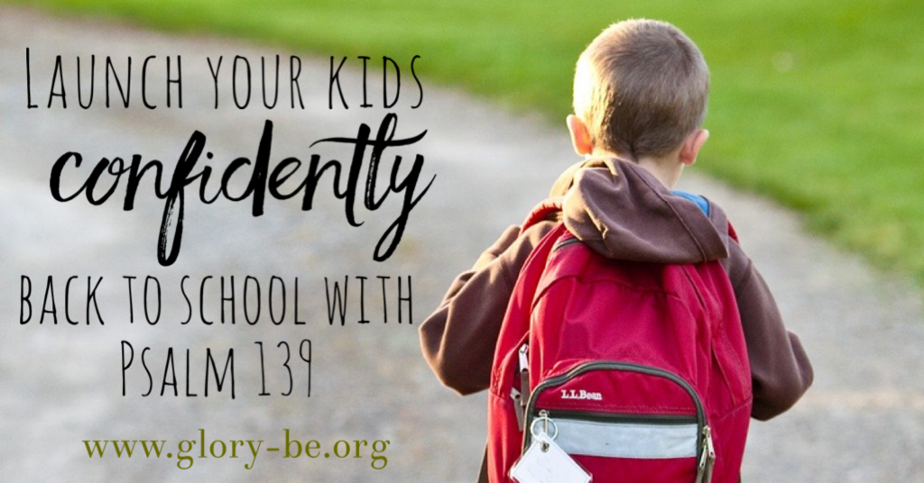 Launch Your Kids Confidently Back to School with Psalm 139 – Andrea ...